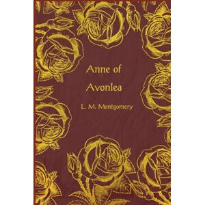 Montgomery, L. M. Anne of Avonlea: With original illustrations Montgomery, L. M. Anne of Avonlea: With original illustrations