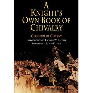 Charny, Geoffroi de A Knight's Own Book of Chivalry (The Middle Ages Series) Charny, Geoffroi de A Knight's Own Book of Chivalry (The Middle Ages Series)