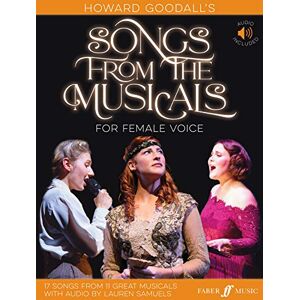 Howard Goodall 's Songs from the Musicals (Female Voice and Piano): For Female Voice (Faber Edition) Howard Goodall 's Songs from the Musicals (Female Voice and Piano): For Female Voice (Faber Edition)