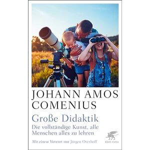 Comenius, Johann A. Große Didaktik: Die vollständige Kunst, alle Menschen alles zu lehren Comenius, Johann A. Große Didaktik: Die vollständige Kunst, alle Menschen alles zu lehren