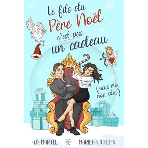 Martel, A.D. Le fils du Père Noël n'est pas un cadeau (mais moi non plus...): (Romance de Noël) Martel, A.D. Le fils du Père Noël n'est pas un cadeau (mais moi non plus...): (Romance de Noël)
