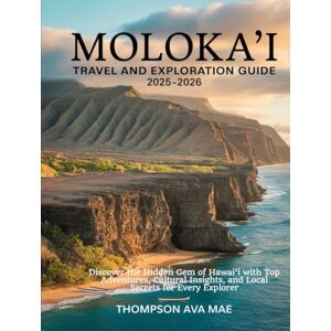 Mae, Thompson Ava MOLOKA‘I TRAVEL AND EXPLORATION GUIDE 2025–2026: Discover the Hidden Gem of Hawai‘i with Top Adventures, Cultural Insights, and Local Secrets for Every Explorer Mae, Thompson Ava MOLOKA‘I TRAVEL AND EXPLORATION GUIDE 2025–2026: Discover the Hidden Gem of Hawai‘i with Top Adventures, Cultural Insights, and Local Secrets for Every Explorer