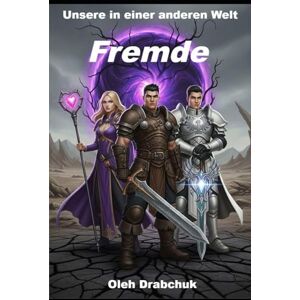 Drabchuk, Oleh Unsere in einer anderen Welt. Buch Eins: Fremde Drabchuk, Oleh Unsere in einer anderen Welt. Buch Eins: Fremde