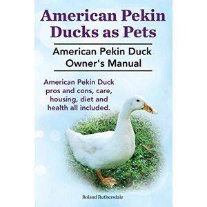 Roland Pekin Ducks as Pets. American Pekin Duck Owner's Manual. American Pekin Duck pros and cons, care, housing, diet and health all included. Roland Pekin Ducks as Pets. American Pekin Duck Owner's Manual. American Pekin Duck pros and cons, care, housing, diet and health all included.