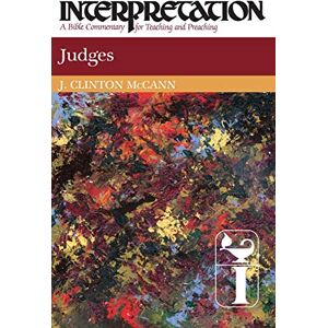 McCann Jr., J. Clinton Judges: Interpretation: A Bible Commentary for Teaching and Preaching McCann Jr., J. Clinton Judges: Interpretation: A Bible Commentary for Teaching and Preaching