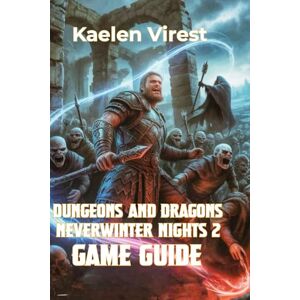 Virest, Kaelen DUNGEONS AND DRAGONS NEVERWINTER NIGHTS 2 GAME GUIDE: Strategies, Secrets, and Tips to Conquer the Forgotten Realms: 6 (Mastering Action Games: The Ultimate Strategy Guide Series) Virest, Kaelen DUNGEONS AND DRAGONS NEVERWINTER NIGHTS 2 GAME GUIDE: Strategies, Secrets, and Tips to Conquer the Forgotten Realms: 6 (Mastering Action Games: The Ultimate Strategy Guide Series)