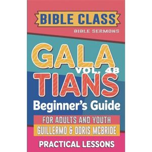 Sermons, Bible Bible Class for Adults and Youth: Beginner's Guide Galatians: 48 (Bible Class from Scratch) Sermons, Bible Bible Class for Adults and Youth: Beginner's Guide Galatians: 48 (Bible Class from Scratch)