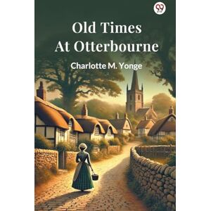 Yonge, Charlotte M Old Times At Otterbourne (Edition1) Yonge, Charlotte M Old Times At Otterbourne (Edition1)