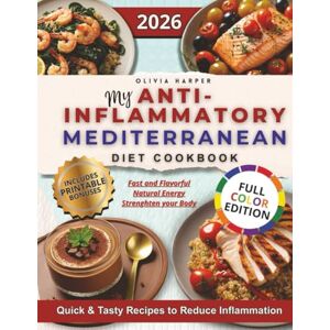 Harper, Olivia My Anti-Inflammatory Mediterranean Diet Cookbook: Quick & Tasty Recipes to Reduce Inflammation, Increase Energy, and Strengthen Your Body. Includes a Complete Weekly Meal Plan and Lifelong Wellness. Harper, Olivia My Anti-Inflammatory Mediterranean Diet Cookbook: Quick & Tasty Recipes to Reduce Inflammation, Increase Energy, and Strengthen Your Body. Includes a Complete Weekly Meal Plan and Lifelong Wellness.