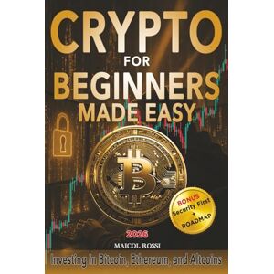 Rossi, Maicol Crypto for Beginners Made Easy: A Step-by-Step Guide to Safely Investing in Bitcoin, Ethereum, and Altcoins – Even If You’re Starting from Zero Rossi, Maicol Crypto for Beginners Made Easy: A Step-by-Step Guide to Safely Investing in Bitcoin, Ethereum, and Altcoins – Even If You’re Starting from Zero