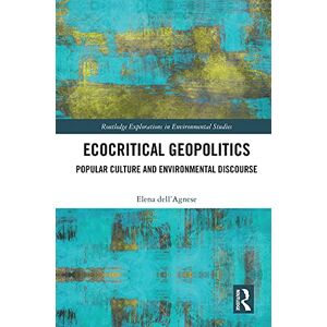 Routledge Ecocritical Geopolitics: Popular culture and environmental discourse ( Explorations in Environmental Studies) Routledge Ecocritical Geopolitics: Popular culture and environmental discourse ( Explorations in Environmental Studies)