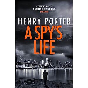 Porter, Henry A Spy's Life: A pulse-racing spy thriller of relentless intrigue and mistrust (Robert Harland) Porter, Henry A Spy's Life: A pulse-racing spy thriller of relentless intrigue and mistrust (Robert Harland)