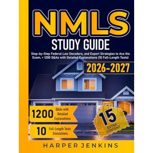 Jenkins, Harper NMLS Study Guide: Step-by-Step Federal Law Decoders, and Expert Strategies to Ace the Exam, + 1200 Q&As with Detailed Explanations (10 Full-Length Tests) Jenkins, Harper NMLS Study Guide: Step-by-Step Federal Law Decoders, and Expert Strategies to Ace the Exam, + 1200 Q&As with Detailed Explanations (10 Full-Length Tests)