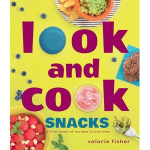 Valorie Fisher Look and Cook Snacks: A First Book of Recipes in Pictures Valorie Fisher Look and Cook Snacks: A First Book of Recipes in Pictures