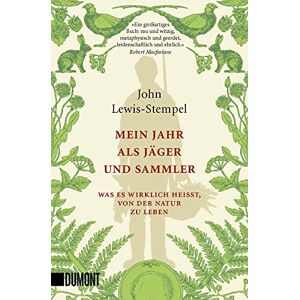 Lewis-Stempel, John Mein Jahr als Jäger und Sammler: Was es wirklich heißt, von der Natur zu leben Lewis-Stempel, John Mein Jahr als Jäger und Sammler: Was es wirklich heißt, von der Natur zu leben