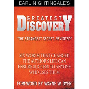 Nightingale, Earl Earl Nightingale's Greatest Discovery: Six Words that Changed the Author's Life Can Ensure Success to Anyone Who Uses Them Nightingale, Earl Earl Nightingale's Greatest Discovery: Six Words that Changed the Author's Life Can Ensure Success to Anyone Who Uses Them