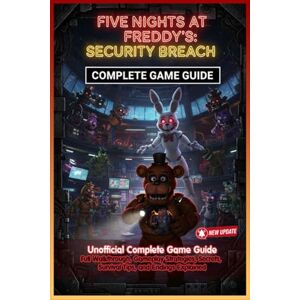 Samuel Joyce Five Nights at Freddy’s: Security Breach Unofficial Complete Game Guide (Latest Update) :Full Walkthrough, Gameplay Strategies, Secrets, Survival Tips, and Endings Explained Samuel Joyce Five Nights at Freddy’s: Security Breach Unofficial Complete Game Guide (Latest Update) :Full Walkthrough, Gameplay Strategies, Secrets, Survival Tips, and Endings Explained