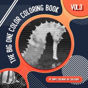 Art Creations, Simple Coloring THE BIG ONE COLOR COLORING BOOK VOL.3: 4 Books In One 100 Flowers, Hummingbirds, Succulents And Sea Life Lines Spirals Waves (One Color Coloring Books) Art Creations, Simple Coloring THE BIG ONE COLOR COLORING BOOK VOL.3: 4 Books In One 100 Flowers, Hummingbirds, Succulents And Sea Life Lines Spirals Waves (One Color Coloring Books)