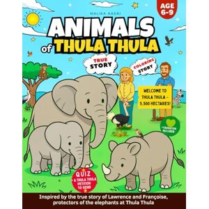 KM EDITIONS, Malika KADRI Animals of Thula Thula – A True Story to Read, Color… and Love!: age: 6–9 years – An educational, fun, and compassionate book KM EDITIONS, Malika KADRI Animals of Thula Thula – A True Story to Read, Color… and Love!: age: 6–9 years – An educational, fun, and compassionate book