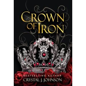 Johnson, Crystal J. Crown of Iron (the Crown Trilogy) Johnson, Crystal J. Crown of Iron (the Crown Trilogy)