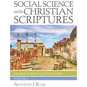 Blasi, Anthony J. Social Science and the Christian Scriptures, Volume 1: Sociological Introductions and New Translation Blasi, Anthony J. Social Science and the Christian Scriptures, Volume 1: Sociological Introductions and New Translation