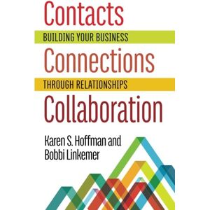 Linkemer, Bobbi Contacts Connections Collaboration: Building Your Business Through Relationships Linkemer, Bobbi Contacts Connections Collaboration: Building Your Business Through Relationships