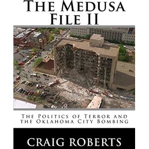 Roberts The Medusa File II: The Politics of Terror and the Oklahoma City Bombing Roberts The Medusa File II: The Politics of Terror and the Oklahoma City Bombing