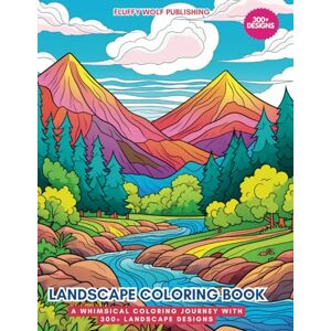 Fluffy Wolf Publishing Landscape Coloring Book: A Whimsical Coloring Journey with 300+ Landscape Designs: The Perfect Gift for Nature Lovers and Art Enthusiasts ... Gift for All Ages to Explore through Coloring Fluffy Wolf Publishing Landscape Coloring Book: A Whimsical Coloring Journey with 300+ Landscape Designs: The Perfect Gift for Nature Lovers and Art Enthusiasts ... Gift for All Ages to Explore through Coloring
