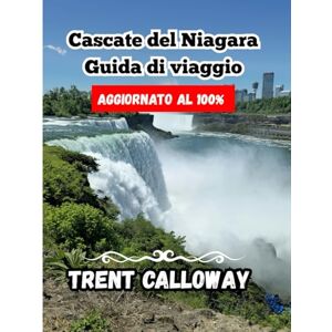 Calloway, Trent Cascate del Niagara Guida di viaggio 2025: Cascate, sentieri, città di confine e angoli nascosti della destinazione più visitata dell'Ontario Calloway, Trent Cascate del Niagara Guida di viaggio 2025: Cascate, sentieri, città di confine e angoli nascosti della destinazione più visitata dell'Ontario