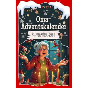Schröder, Emma Oma-Adventskalender: 24 spaßige Tage bis Weihnachten. Das perfekte Geschenk für Frauen und Männer Schröder, Emma Oma-Adventskalender: 24 spaßige Tage bis Weihnachten. Das perfekte Geschenk für Frauen und Männer