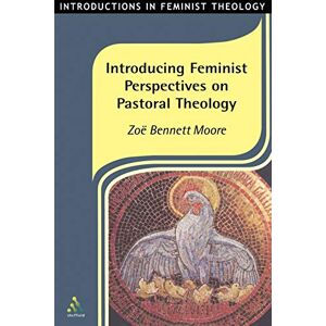 Moore, Zoe Bennett Introducing Feminist Perspectives on Pastoral Theology (Introductions in Feminist Theology) Moore, Zoe Bennett Introducing Feminist Perspectives on Pastoral Theology (Introductions in Feminist Theology)