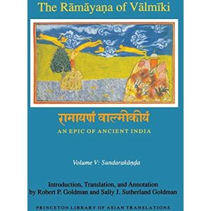 Goldman, Robert P. The Ramayana of Valmiki – An Epic of Ancient India Volume V – Sundarakanda: Sundarakāṇḍa: 145 (Princeton Library of Asian Translations) Goldman, Robert P. The Ramayana of Valmiki – An Epic of Ancient India Volume V – Sundarakanda: Sundarakāṇḍa: 145 (Princeton Library of Asian Translations)