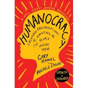 Hamel, Gary Humanocracy, Updated and Expanded: Creating Organizations as Amazing as the People Inside Them Hamel, Gary Humanocracy, Updated and Expanded: Creating Organizations as Amazing as the People Inside Them