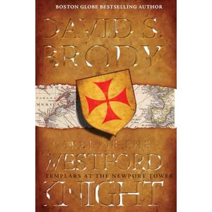 Brody, David S. Cabal of The Westford Knight: Templars at the Newport Tower: 1 (Templars in America Series) Brody, David S. Cabal of The Westford Knight: Templars at the Newport Tower: 1 (Templars in America Series)