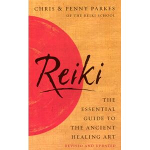 Parkes, Chris Reiki: The Essential Guide to Ancient Healing Art Parkes, Chris Reiki: The Essential Guide to Ancient Healing Art