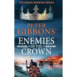 Gibbons, Peter Enemies of the Crown: A BRAND NEW action-packed adventure from award-winner Peter Gibbons (The Saxon Warrior Series, 5) Gibbons, Peter Enemies of the Crown: A BRAND NEW action-packed adventure from award-winner Peter Gibbons (The Saxon Warrior Series, 5)