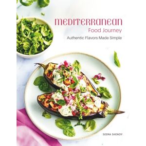 Shenoy, Seema Mediterranean Food Journey: Easy Mediterranean Cookbook with Authentic Mediterranean Recipes Each Recipe with Full-Page Picture 80 Highly Curated Mediterranean Recipes for Delicious Healthy Meals Shenoy, Seema Mediterranean Food Journey: Easy Mediterranean Cookbook with Authentic Mediterranean Recipes Each Recipe with Full-Page Picture 80 Highly Curated Mediterranean Recipes for Delicious Healthy Meals