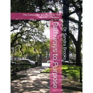Brooks, Dr. Sandra Pathways to Purpose: The Companion Workbook to "The Pursuit of Purpose" (Purpose Series) Brooks, Dr. Sandra Pathways to Purpose: The Companion Workbook to "The Pursuit of Purpose" (Purpose Series)