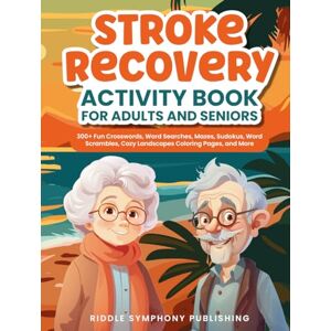 Publishing, Riddle Symphony Stroke Recovery Activity Book for Adults and Seniors: 300+ Fun Crosswords, Word Searches, Mazes, Sudokus, Word Scrambles, Cozy Landscapes Coloring Pages, and More (Brain Boost and Recreation) Publishing, Riddle Symphony Stroke Recovery Activity Book for Adults and Seniors: 300+ Fun Crosswords, Word Searches, Mazes, Sudokus, Word Scrambles, Cozy Landscapes Coloring Pages, and More (Brain Boost and Recreation)