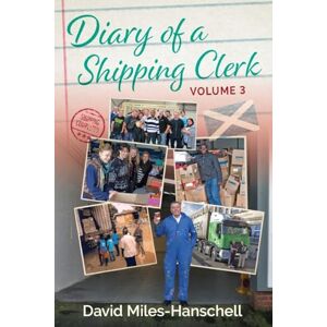 Miles-Hanschell, David Diary of a Shipping Clerk Volume 3 Miles-Hanschell, David Diary of a Shipping Clerk Volume 3