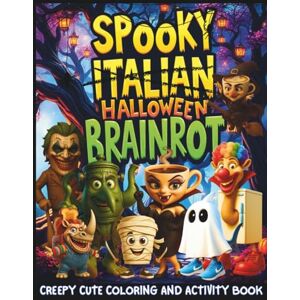 Frittolino, Donato Spooky Halloween Italian Brainrot: Creepy Cute Coloring and Activity Book Frittolino, Donato Spooky Halloween Italian Brainrot: Creepy Cute Coloring and Activity Book