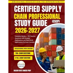 Career Prep, Golden Gate Certified Supply Chain Professional (CSCP) Study Guide 2026–2027: Complete Review + 700 Practice Questions with Detailed Explanations and Real-World Applications for Exam Success Career Prep, Golden Gate Certified Supply Chain Professional (CSCP) Study Guide 2026–2027: Complete Review + 700 Practice Questions with Detailed Explanations and Real-World Applications for Exam Success