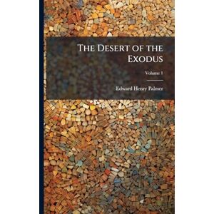 Palmer, Edward Henry 1840-1882 The Desert of the Exodus Palmer, Edward Henry 1840-1882 The Desert of the Exodus