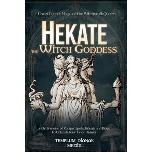 Media, Templum Dianae Hekate the Witch Goddess: Unveil Secret Magic of the Witchcraft Queen, with Grimoire of Recipe Spells, Rituals and Rites to Unleash Your Inner Divinity Media, Templum Dianae Hekate the Witch Goddess: Unveil Secret Magic of the Witchcraft Queen, with Grimoire of Recipe Spells, Rituals and Rites to Unleash Your Inner Divinity