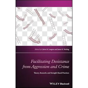 Wiley-Blackwell Facilitating Desistance from Aggression and Crime: Theory, Research, and Strength-Based Practices (Wiley Clinical Psychology Handbooks) Wiley-Blackwell Facilitating Desistance from Aggression and Crime: Theory, Research, and Strength-Based Practices (Wiley Clinical Psychology Handbooks)