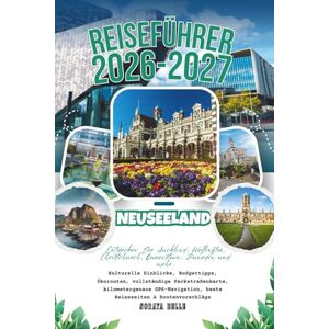 Belle, Soraya Neuseeland-Reiseführer 2026–2027: Entdecken Sie Auckland, Wellington, Christchurch, Queenstown, Dunedin und mehr – Spartipps, Ökorouten, vollständige ... beste Reisezeiten und Routenvorschlä Belle, Soraya Neuseeland-Reiseführer 2026–2027: Entdecken Sie Auckland, Wellington, Christchurch, Queenstown, Dunedin und mehr – Spartipps, Ökorouten, vollständige ... beste Reisezeiten und Routenvorschlä