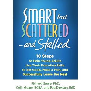 Guare, Richard Smart but Scattered--and Stalled: 10 Steps to Help Young Adults Use Their Executive Skills to Set Goals, Make a Plan, and Successfully Leave the Nest Guare, Richard Smart but Scattered--and Stalled: 10 Steps to Help Young Adults Use Their Executive Skills to Set Goals, Make a Plan, and Successfully Leave the Nest