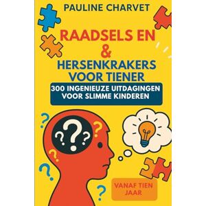 Charvet, Pauline raadsels en hersenkrakers voor tieners 300 ingenieuze uitdagingen voor slimme kinderen Charvet, Pauline raadsels en hersenkrakers voor tieners 300 ingenieuze uitdagingen voor slimme kinderen