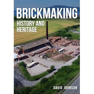 Johnson, Dr David Brickmaking: History and Heritage Johnson, Dr David Brickmaking: History and Heritage