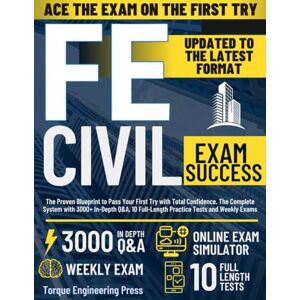Press, Torque Engineering FE Civil Exam Success: The Proven Blueprint to Pass on Your First Try with Total Confidence The Complete System with 3000+ In-Depth Q&A, 10 Full-Length Practice Tests and Weekly Exams Press, Torque Engineering FE Civil Exam Success: The Proven Blueprint to Pass on Your First Try with Total Confidence The Complete System with 3000+ In-Depth Q&A, 10 Full-Length Practice Tests and Weekly Exams